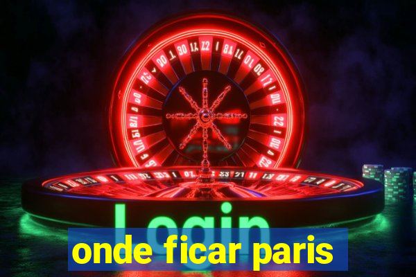 onde ficar paris